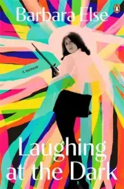 Laughing at the Dark: a memoir by Barbara Else (English) Paperback Book