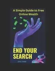 End Your Search: A Simple Guide to Free Online Wealth by Jobs Timer Paperback Bo