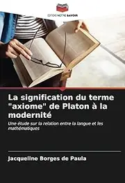 La signification du terme "axiome" de Platon à la modernité: Une étude sur la relation entre la langue et les mathématiques