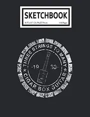 Sketchbook: Three Strings To Many Cigar Box Guitar Vintage Guitarist Player 110 Blank Pages with Size 8.5x11 for Drawing, Writing, Painting, Sketching or Doodling