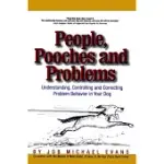 PEOPLE, POOCHES AND PROBLEMS: UNDERSTANDING, CONTROLLING, AND CORRECTING PROBLEM BEHAVIOR IN YOUR DOG
