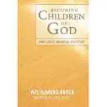 BECOMING CHILDREN OF GOD: JOHN’S RADICAL GOSPEL AND RADICAL DISCIPLESHIP