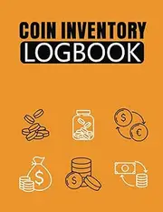 Coin Inventory Log Book: Catalog and Organize Coins with this Logbook for Coin Collectors. Rare Coin Collection Notebook For Beginners Collectors