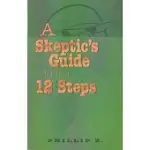 A SKEPTIC’S GUIDE TO THE 12 STEPS