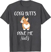 VidiAmazing Corgi Butts Drive Me Nuts - Funny Corgi Dog Pet T-Shirt ds421 T-Shirt