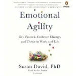 EMOTIONAL AGILITY: GET UNSTUCK, EMBRACE CHANGE, AND THRIVE IN WORK AND LIFE