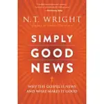 SIMPLY GOOD NEWS: WHY THE GOSPEL IS NEWS AND WHAT MAKES IT GOOD