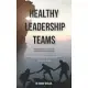 Healthy Leadership Teams: Practical Help for Church and Ministry Leaders