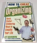 How to Cheat at Organizing: Quick, Clutter-Clobbering Ways to Simplify [BX 8]