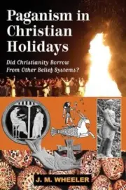 Paganism in Christian Holidays by J M Wheeler 9781561845262 NEW