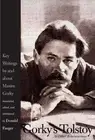 Gorky's Tolstoy and Other Reminiscences: Key Writings by and about Maxim Gorky b