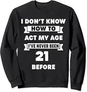 [X.Style] I Don't Know How to Act My Age Sarcastic 21st Birthday Humor Sweatshirt ds1205 Sweater (L) Black