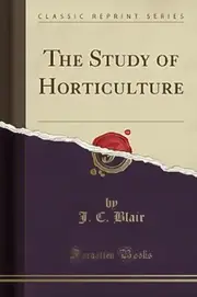 The Study of Horticulture (Classic Reprint) -J C Blair Book