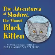 THE ADVENTURES OF SHADOW, THE ALMOST BLACK KITTEN By Debra Addison Steffens NEW