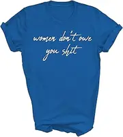 [TiQi] Women Don't Owe You Shit Feminist History Month Feminism Gift Unisex Shirt Women Men T-Shirt (Royal;S)