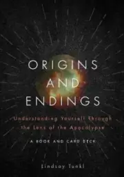Origins and Endings: Seeing Yourself through the Apocalypse by Tunkl, Lindsay