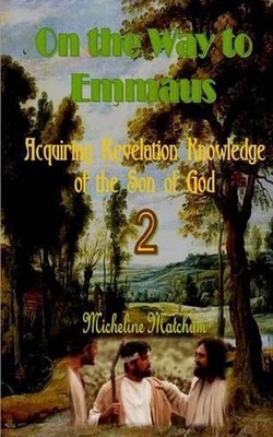 On the Way to Emmaus: Acquiring Revelation Knowledge of the Son of God by Michel