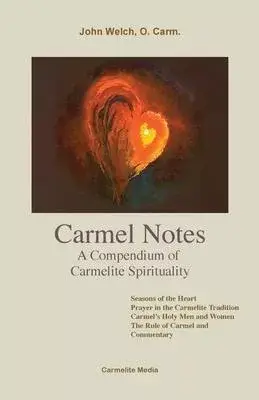 Carmel Notes: A Compendium of Carmelite Spirituality