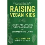 RAISING VEGAN KIDS: LESSONS FOR LITTLES IN PLANT-BASED EATING AND COMPASSIONATE LIVING