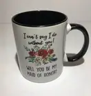 Will You Be My Maid of Honor Coffee Mug - Perfect Gift for Bridal / Wedding