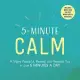 5-Minute Calm: A More Peaceful, Rested, and Relaxed You in Just 5 Minutes a Day