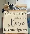 “THIS HOME IS BUILT ON LOVE & SHENANIGANS" PLAQUE, PICTURE, DECOR,gift, CANVAS