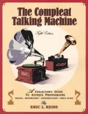 The Compleat Talking Machine Book Antique Phonographs Repair Restore Price Guide