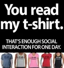 Funny T-Shirts You read my t shirt that's enough interaction t shirt tee tshirts