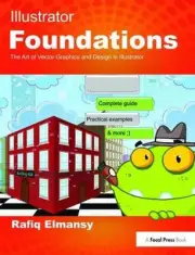 Illustrator Foundations: The Art of Vector Graphics, Design and Illustration in