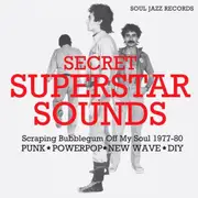Soul Jazz Records Presents: Secret Superstar Sounds – Scraping Bubblegum Off My Soul 1977-80
