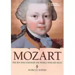 MOZART: THE BOY WHO CHANGED THE WORLD WITH HIS MUSIC