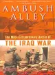 Ambush Alley ─ The Most Extraordinary Battle of the Iraq War