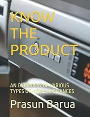 KNOW THE PRODUCT: AN OVERVIEW OF VARIOUS TYPES OF HOME APPLIANCES