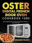 Oster Digital French Door Oven Cookbook 1000 Complete Guide by Olsen Jenson