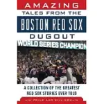 AMAZING TALES FROM THE BOSTON RED SOX DUGOUT: A COLLECTION OF THE GREATEST RED SOX STORIES EVER TOLD