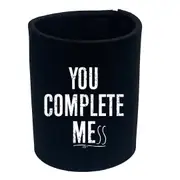 You Complete Mess - Funny Novelty Stubby Holder