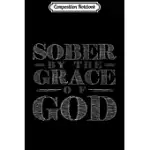 COMPOSITION NOTEBOOK: SOBER BY THE GRACE OF GOD CHRISTIANITY GIFT JOURNAL/NOTEBOOK BLANK LINED RULED 6X9 100 PAGES
