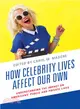 How Celebrity Lives Affect Our Own ― Understanding the Impact on Americans Public and Private Lives
