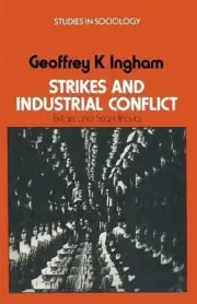 Strikes and Industrial Conflict: Britain and Scandinavia by Geoffrey K. Ingham (