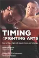 Timing in the Fighting Arts ─ Your guide to winning in the ring and surviving on the street