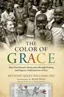 The Color of Grace: How One Woman's Brokenness Brought Healing and Hope to