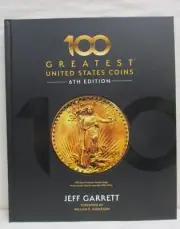 100 Greatest United States Coins 6th Edition by Jeff Garrett Whitman Publishing