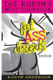 The Robyn's Nest Cookbook: Fat Ass Desserts Edition by Robyn Anderson (English)