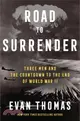 Road to Surrender: Three Men and the Countdown to the End of World War II