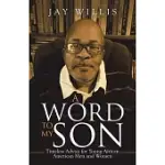 A WORD TO MY SON: TIMELESS ADVICE FOR YOUNG AFRICAN AMERICAN MEN AND WOMEN