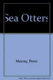SEA OTTERS By Peter Murray **BRAND NEW**