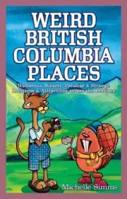 Weird British Columbia Places - 9781897278086