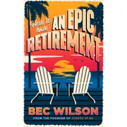 How to Have an Epic Retirement by Rebecca Wilson