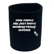 Cool People Are Just Idiots Wearing Pricey Cl - Funny Novelty Gift Stubby Holder