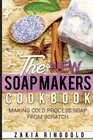 New Soap Makers Cookbook: Making Cold Process Soap from Scratch by Zakia Ringgol